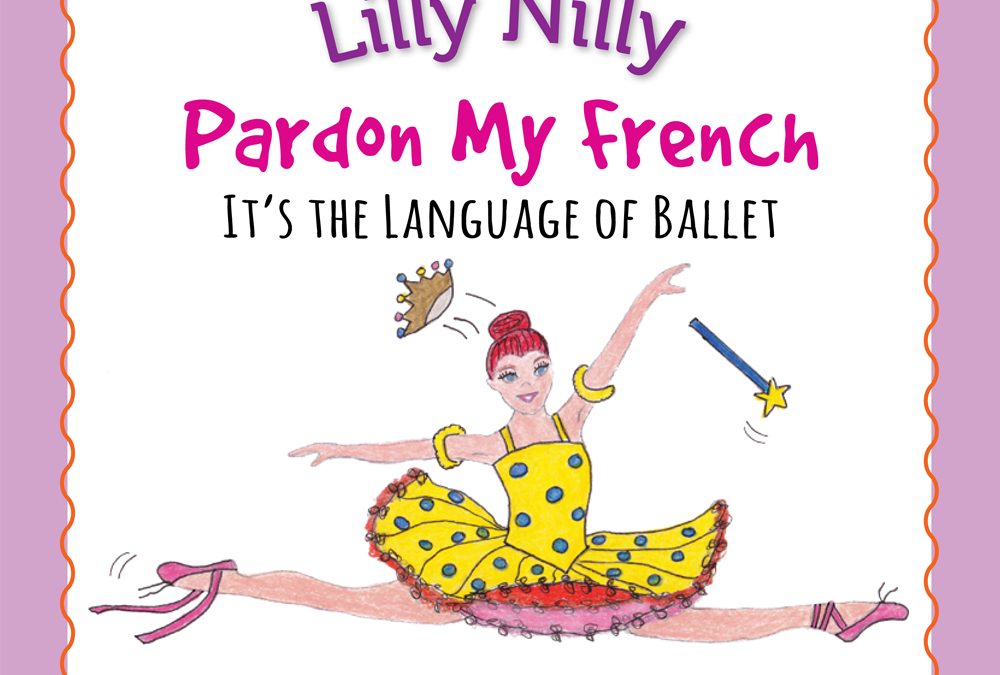 Book Review Of Pardon My French – It’s the Language of Ballet: The Adventures of Lilly Nilly