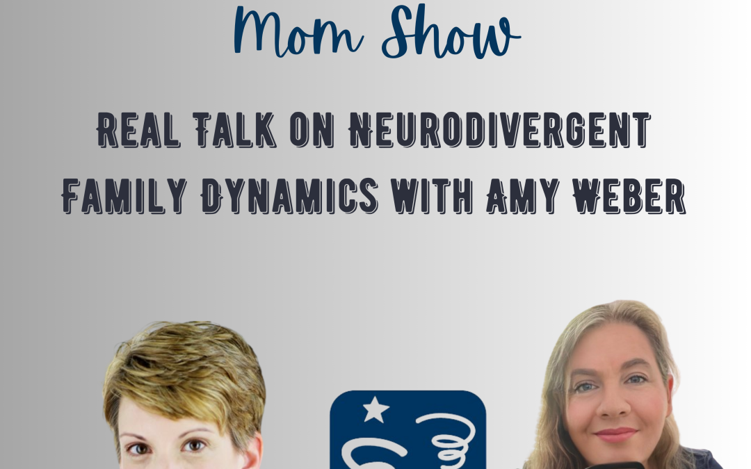 Real Talk on Neurodivergent Family Dynamics with Amy Weber