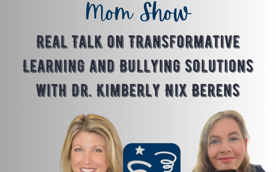 Real Talk on Transformative Learning and Bullying Solutions with Dr. Kimberly Nix Berens