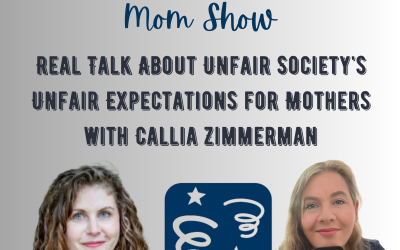 Real Talk About Unfair Society’s Unfair Expectations for Mothers with Callia Zimmerman